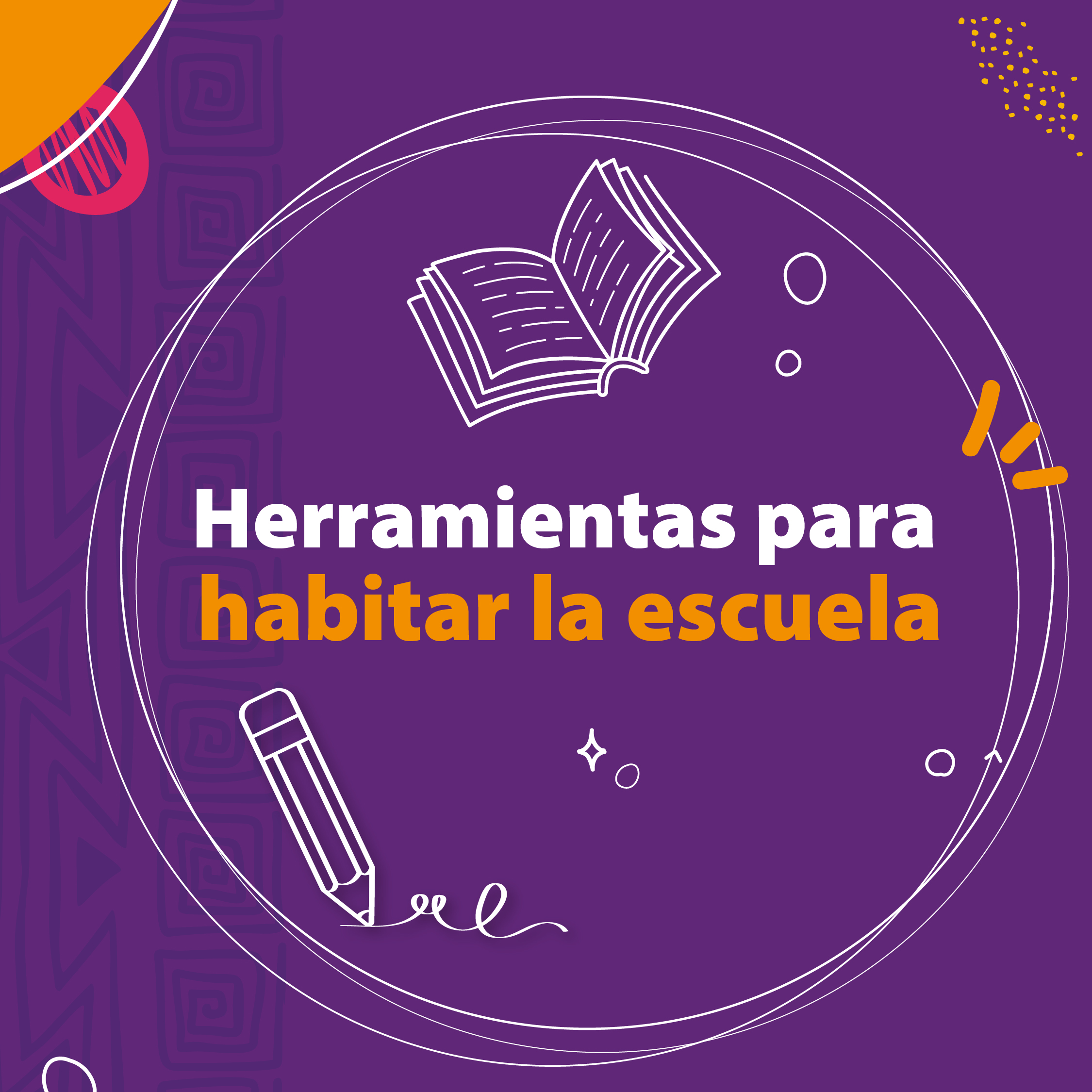 Imagen cuadrada con fondo morado, un círculo grande y dentro del circulo el texto: herramientas para habitar la escuela. Sobre el texto el dibujo de un libro abierto. bajo el texto el dibujo de un lápiz.