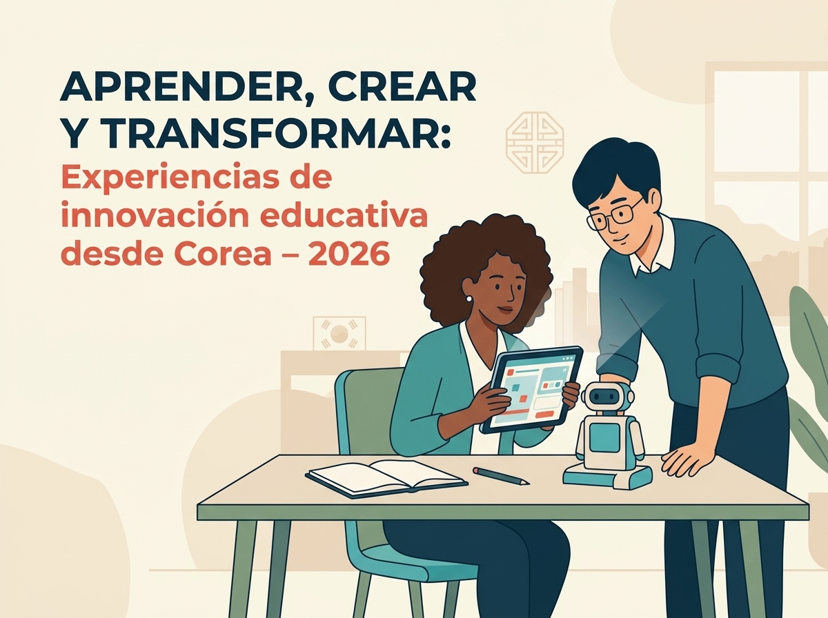 Ilustración plana de dos educadores (una mujer afro y un hombre coreano con gafas) colaborando en una mesa con una tableta y un pequeño robot. Título arriba: "APRENDER, CREAR Y TRANSFORMAR: Experiencias de innovación educativa desde Corea - 2026". Aula con ventana y planta al fondo.