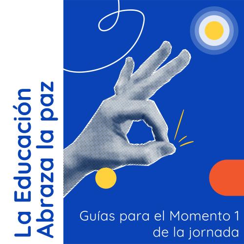 Portada de "La Educación Abraza la Paz", con guías para el Momento 1 de la jornada. Sobre fondo azul, una mano en gesto de aprobación (símbolo "OK") junto a círculos amarillos y un ícono circular tipo diana en la esquina superior derecha.