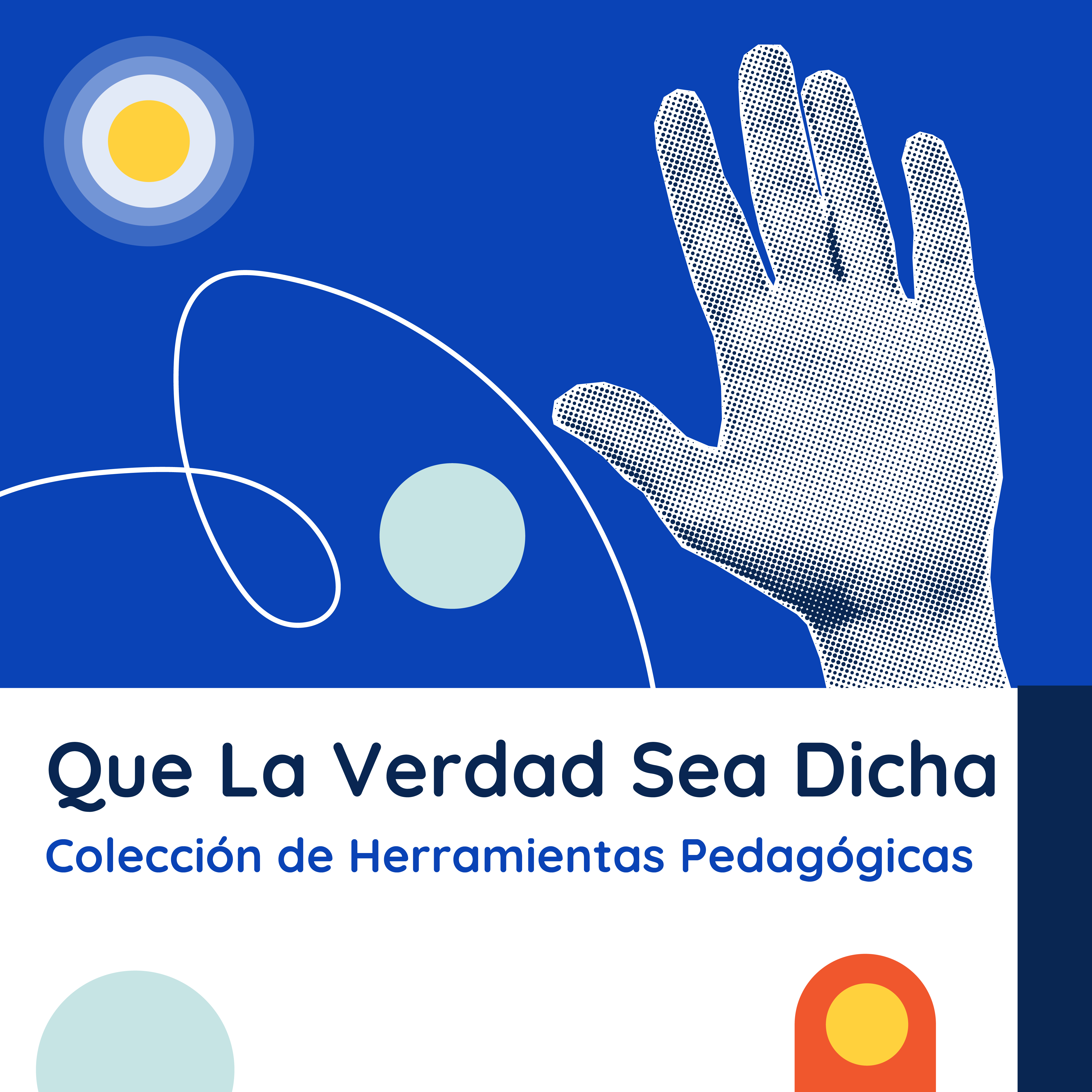 Portada azul con una mano en textura de semitono levantada, junto a una línea blanca ondulada y círculos decorativos (gris/amarillo y menta). En la franja blanca inferior, el título "Que la verdad sea dicha" en azul marino y el subtítulo "Colección de Herramientas Pedagógicas" en azul, con un elemento naranja/amarillo en la esquina.