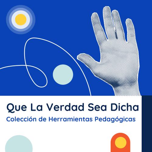 Portada azul con una mano en textura de semitono levantada, junto a una línea blanca ondulada y círculos decorativos (gris/amarillo y menta). En la franja blanca inferior, el título "Que la verdad sea dicha" en azul marino y el subtítulo "Colección de Herramientas Pedagógicas" en azul, con un elemento naranja/amarillo en la esquina.