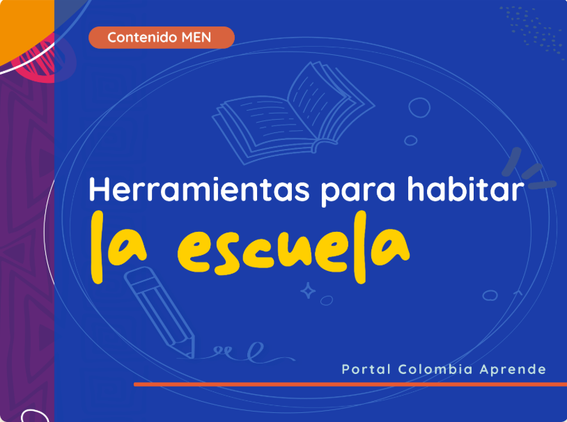 Imagen azul con el texto «Herramientas para habitar la escuela», etiqueta «Contenido MEN» e ilustraciones de un libro y un lápiz. Portal Colombia Aprende.