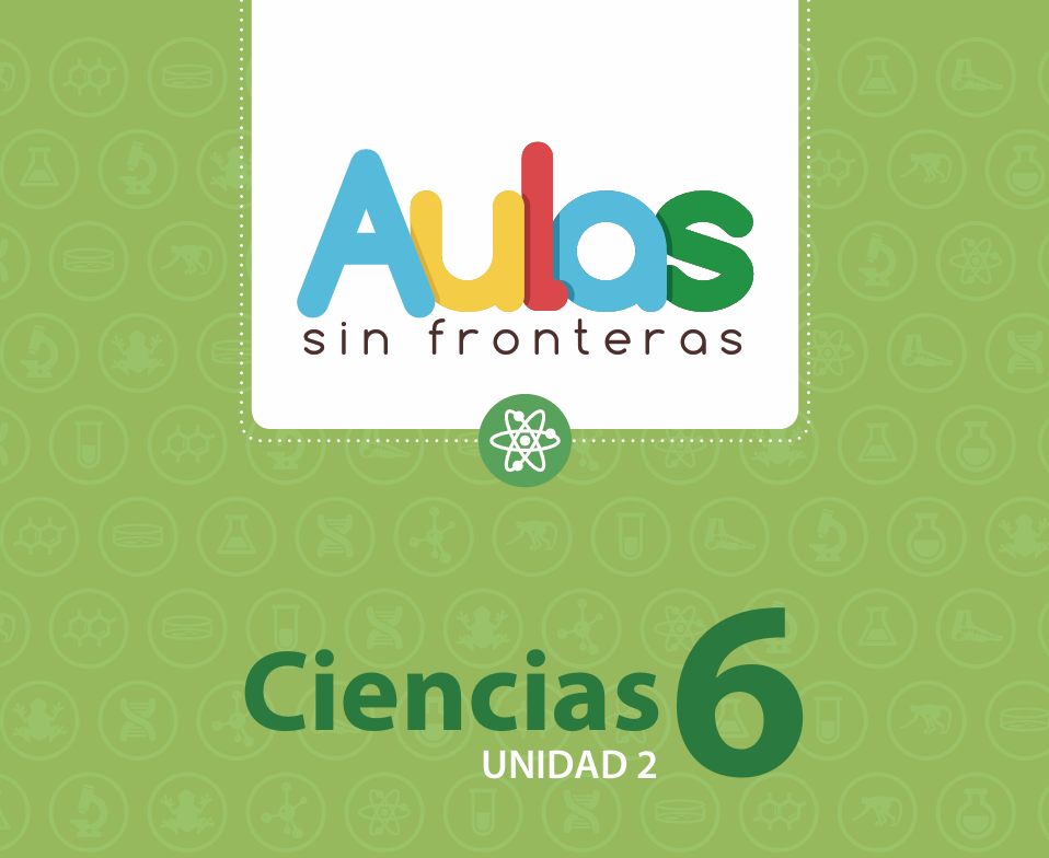 Portada de material educativo. Dice "Aulas sin fronteras" con letras de colores sobre fondo blanco. Debajo, sobre fondo verde con iconos científicos, "Ciencias 6" y "UNIDAD 2". Un átomo en medio.