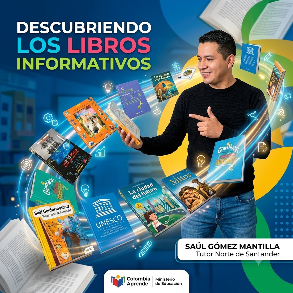 Afiche con el título "DESCUBRIENDO LOS LIBROS INFORMATIVOS". Muestra a Saúl Gómez (Tutor Norte de Santander) sonriendo y sosteniendo un libro. Varios libros flotan a su alrededor con líneas luminosas. Abajo están los logos de Colombia Aprende y el Ministerio de Educación.