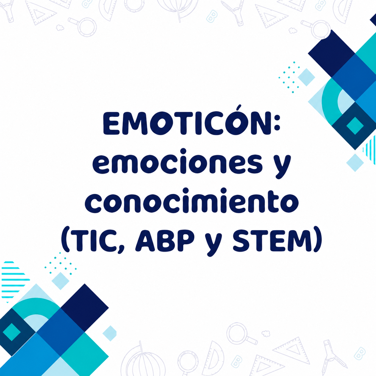 Diseño gráfico que dice "EMOTICÓN: emociones y conocimiento (TIC, ABP y STEM)" en letras azules grandes y oscuras. Hay elementos geométricos de colores azul claro y azul oscuro dispersos en las esquinas de la imagen.