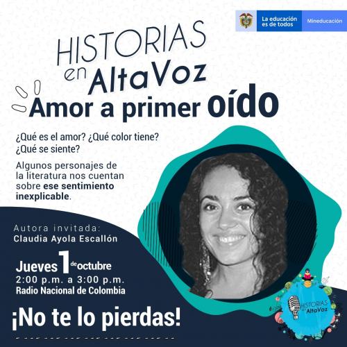 Afiche del programa radial «Historias en AltaVoz: Amor a primer oído» de Mineducación y Radio Nacional (jueves 1 de octubre, 2 a 3 p. m.). Invita a explorar el amor en la literatura junto a la autora Claudia Ayola Escallón, cuya fotografía en blanco y negro destaca en un círculo turquesa.