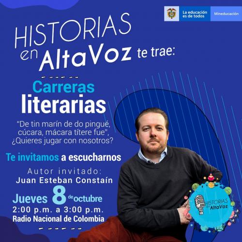 Afiche azul de Mineducación del programa «Historias en AltaVoz: Carreras literarias». Muestra al escritor Juan Esteban Constaín sentado con el logo del programa e incluye una rima infantil. Invita a la emisión del jueves 8 de octubre, 2 a 3 p. m., por Radio Nacional de Colombia.