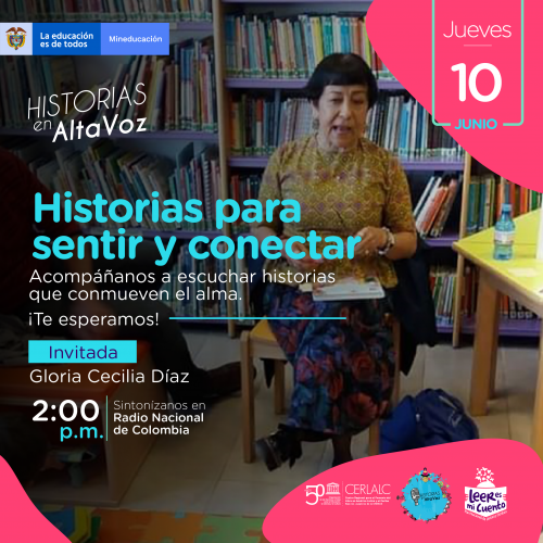 Afiche de "Historias en AltaVoz: Historias para sentir y conectar". Fotografía de la invitada Gloria Cecilia Díaz en una biblioteca. Jueves 10 de junio, 2:00 p.m., Radio Nacional de Colombia. Logos: Mineducación, CERLALC y Leer es mi cuento.