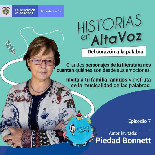 Cartel del episodio 7 del pódcast "Historias en AltaVoz: Del corazón a la palabra" (Mineducación). Muestra a la escritora invitada Piedad Bonnett con gafas y chaqueta estampada sobre fondo verde azulado, junto a una breve descripción sobre literatura, emociones y musicalidad de las palabras.