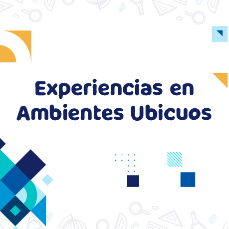 Diseño gráfico que dice "Experiencias en Ambientes Ubicuos" en letras azules grandes y oscuras. Hay elementos geométricos de colores amarillo, azul claro y azul oscuro dispersos en las esquinas de la imagen.