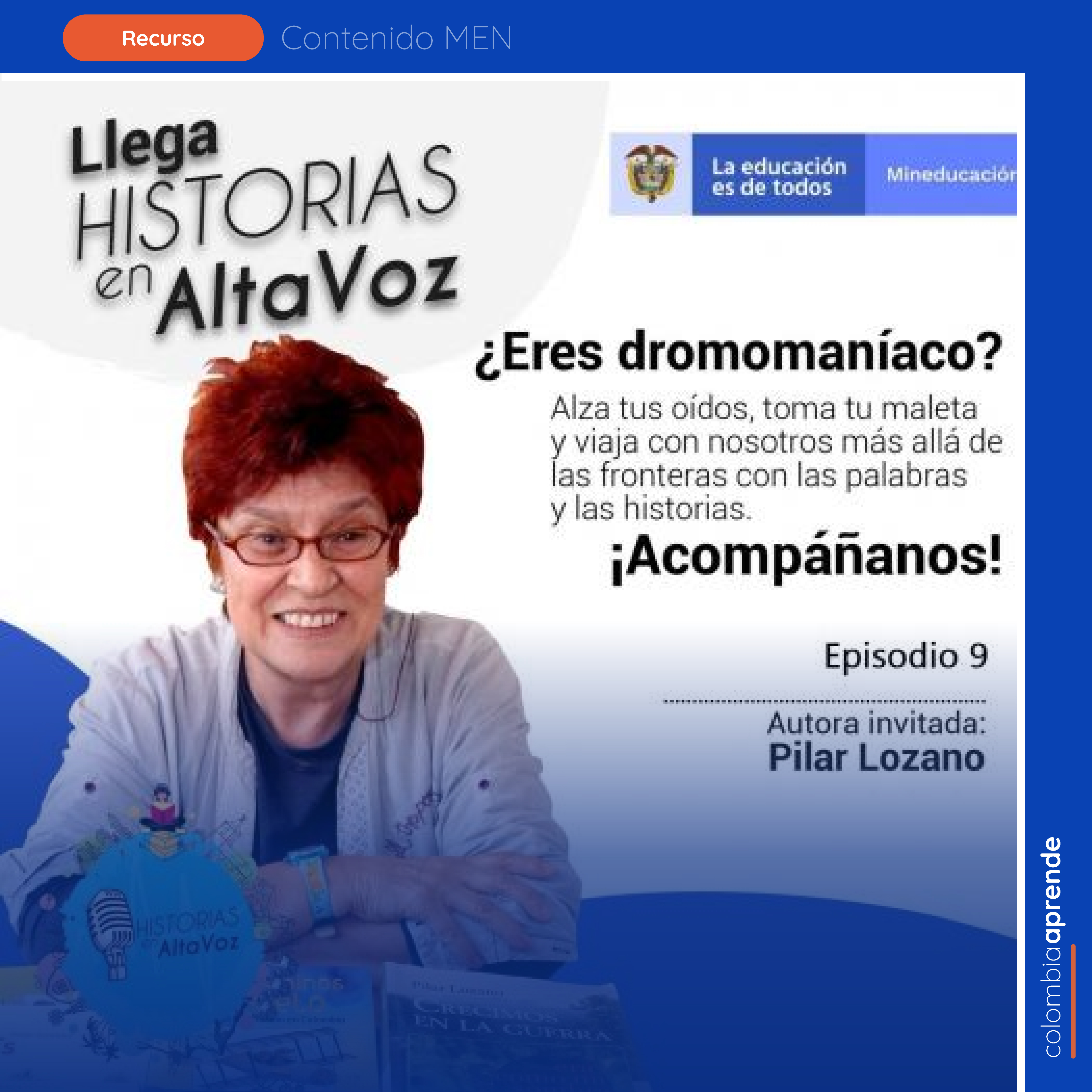 Cartel del episodio 9 del pódcast "Historias en AltaVoz" (Mineducación). Muestra a la autora invitada Pilar Lozano sonriendo con sus libros sobre una mesa. Incluye el título "¿Eres dromomaníaco?", un texto que invita a viajar con las palabras y las historias ("¡Acompáñanos!"), y los logos.