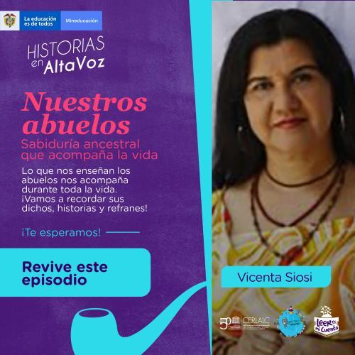 Afiche del programa 'Historias en AltaVoz' titulado 'Nuestros abuelos'. Izquierda: fondo morado, texto sobre sabiduría ancestral, botón 'Revive este episodio' y una pipa azul. Derecha: fotografía de Vicenta Siosi con logos de Mineducación, CERLALC y Leer es mi cuento.