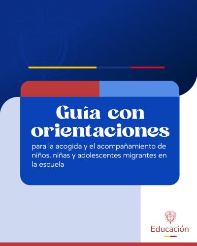 Portada azul y blanca con base roja que muestra un recuadro central con el título "Guía con orientaciones" y el subtítulo para la acogida de estudiantes migrantes. Incluye franjas con los colores patrios amarillo, azul y rojo, junto con el logo institucional de Educación en la esquina inferior derecha.