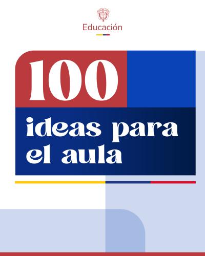 Esta portada institucional exhibe arriba el logo de Educación con su escudo y bandera. El centro destaca con el número "100" en dígitos blancos sobre un recuadro rojo, junto al título "ideas para el aula" en una franja azul oscura. Se complementa con detalles tricolores y una base roja.