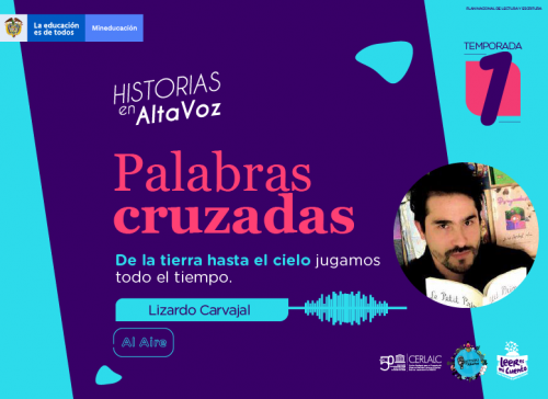 Banner morado y cian de 'Historias en AltaVoz, Temporada 1'. Título: 'Palabras cruzadas. De la tierra hasta el cielo jugamos todo el tiempo', por Lizardo Carvajal. Incluye foto del autor con un libro, gráfico de onda de audio, etiqueta 'Al Aire' y logotipos institucionales y educativos.