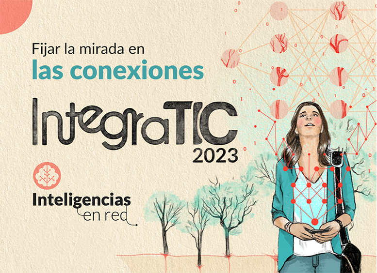 Dibujo de mujer con celular y el texto Fijar la mirada en las conexiones, IntegraTIC 2023