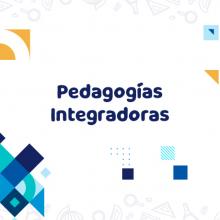 Imagen con texto: Pedagogías Integradoras